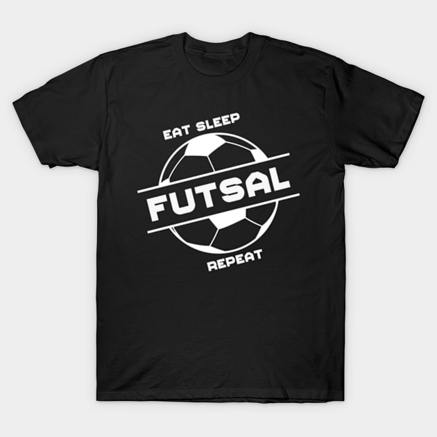 Eat Sleep Futsal Repeat T-Shirt by Yann Van Campfort